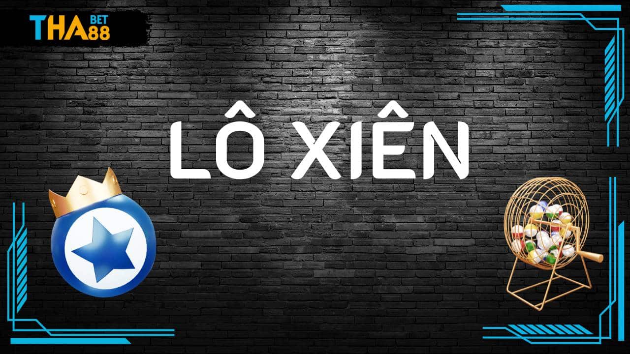Lô Xiên: Hiểu Rõ Hơn Để Tăng Cơ Hội Trúng